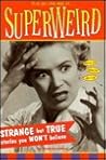Super Weird: Strange but True Stories You Won't Believe