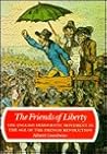 The Friends of Liberty: The English Democratic Movement in the Age of the French Revolution