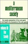 A Mediterranean Society, Volume III: The Jewish Communities of the Arab World as Portrayed in the Documents of the Cairo Geniza, The Family A Mediterranean Society, Volume III: The Jewish Communities of the Arab World as Portrayed in the Documents of the Cairo Geniza, The Family