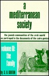A Mediterranean Society, Volume III: The Jewish Communities of the Arab World as Portrayed in the Documents of the Cairo Geniza, The Family (Hardcover)