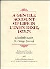 A Gentile Account of Life in Utah's Dixie, 1872-73: Elizabeth Kane's St. George Journal (Tanner Trust Fund Series) A Gentile Account of Life in Utah's Dixie, 1872-73: Elizabeth Kane's St. George Journal (Tanner Trust Fund Series)