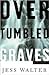 Over Tumbled Graves