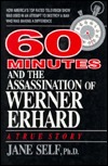 60 Minutes and the Assassination of Werner Erhard: How America's Top Rated Television Show Was Used in an Attempt to Destroy a Man Who Was Making A Difference (Hardcover)