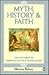 Myth, History, and Faith: The Mysteries of Christian Myth and Imagination