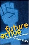 Future Active: Media Activism and the Internet