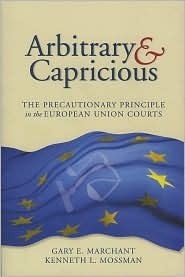 Arbitrary and Capricious: The Precautionary Principle in the European Union Courts