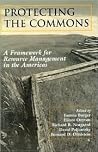Protecting the Commons: A Framework For Resource Management In The Americas Protecting the Commons: A Framework For Resource Management In The Americas