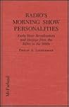 Radio's Morning Show Personalities: Early Hour Broadcasters and Deejays from the 1920s to the 1990s