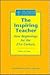 The Inspiring Teacher: New Beginnings for the 21st Century (The Inspired Classroom Series)