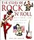 The Story of Rock `N' Roll: The Year-By-Year Illustrated Chronicle