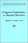 Program Evaluation in the Human Services (Springer Series on Social Work) Program Evaluation in the Human Services (Springer Series on Social Work)