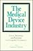 The Medical Device Industry: Science: Technology, and Regulation in a Competitive Environment