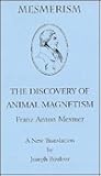 Mesmerism: The Discovery of Animal Magnetism Mesmerism: The Discovery of Animal Magnetism