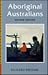 Aboriginal Australians: Black Responses to White Dominance, 1788-1994 (Research Monograph / Curtin Indigenous Research Centre)
