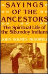 Sayings of the Ancestors: The Spiritual Life of the Sibundoy Indians (Hardcover)