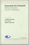 Current Topics in Membranes, Volume 46: Potassium Ion Channels: Molecular Structure, Function and Disease Current Topics in Membranes, Volume 46: Potassium Ion Channels: Molecular Structure, Function and Disease