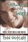 Show Me the Way: 50 Bible Study Methods for Youth (Essentials for Christian Youth! Series)
