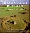 Prehistoric Britain from the Air Prehistoric Britain from the Air