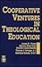 Cooperative Ventures in Theological Education by James W. Fraser
