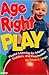 Age-Right Play: Playful Learning for Infants, Toddlers, and Preschoolers