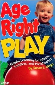 Age-Right Play: Playful Learning for Infants, Toddlers, and Preschoolers (Paperback)