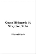 Queen Hildegarde: A Story For Girls