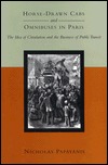 Horse-Drawn Cabs and Omnibuses in Paris: The Idea of Circulation and the Business of Public Transit (Hardcover)