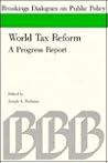 World Tax Reform: A Progress Report (Brookings Dialogues on Public Policy)