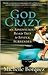 God Crazy: An Adventurous Road Trip to Joyful Surrender