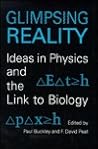 Glimpsing Reality: Ideas in Physics and the Link to Biology Glimpsing Reality: Ideas in Physics and the Link to Biology