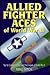 Allied Fighter Aces by Mike Spick