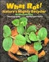 What Rot!: Nature's Mighty Recycler