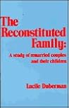 The Reconstituted Family: A Study of Remarried Couples and Their Children
