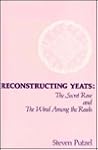 Reconstructing Yeats: The Secret Rose and The Wind Among the Reeds Reconstructing Yeats: The Secret Rose and The Wind Among the Reeds