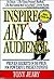 Inspire Any Audience: Proven Secrets of the Pros for Powerful Presentations
