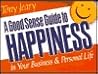 A Good Sense Guide to Happiness in Your Business and Personal Life