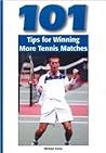 101 Tips for Winning More Tennis Matches 101 Tips for Winning More Tennis Matches