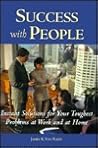 Success with people: Instant solutions to your toughest problems at work and at home