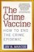 The Crime Vaccine: How to End the Crime Epidemic