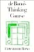 De Bono's Thinking Course by Edward de Bono