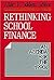 Rethinking School Finance: ...