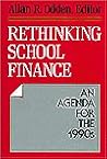 Rethinking School Finance: An Agenda for the 1990s (Jossey Bass Education Series)