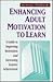 Enhancing Adult Motivation to Learn by Raymond J. Wlodkowski