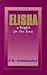 Elisha: A Prophet for Our Times