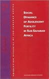 Social Dynamics of Adolescent Fertility in Sub-Saharan Africa (Population Dynamics of Sub-Saharan Africa)