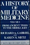 A History of Military Medicine: From Ancient Times to the Middle Ages (001) (Contributions in Military Studies)
