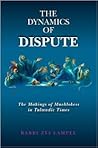 The Dynamics of Dispute: The Makings of Machlokess in Talmudic Times The Dynamics of Dispute: The Makings of Machlokess in Talmudic Times