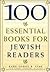 100 Essential Books for Jew...