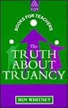 The Truth About Truancy (Kogan Page Books for Teachers)