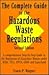 The Complete Guide to the Hazardous Waste Regulations: A Comprehensive Step-by-Step Guide to the Regulation of Hazardous Waste Under RCRA, TSCA, HMTA, OSHA and Superfund